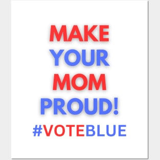 MAKE YOUR MOM PROUD!  #VOTEBLUE Posters and Art